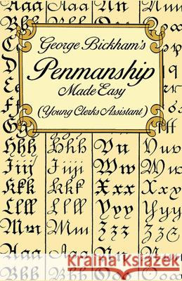 George Bickham's Penmanship Made Easy (Young Clerks Assistant) George Bickham 9780486297798 Dover Publications