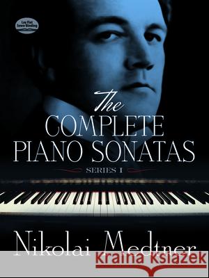 The Complete Piano Sonatas, Series I Nikolai Medtner Nikolai Medtner 9780486299785 Dover Publications