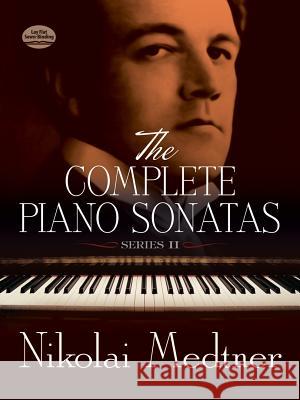 The Complete Piano Sonatas, Series II Nikolai Medtner Nikolai Nedtner 9780486299792 Dover Publications