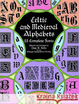 Celtic and Medieval Alphabets: 53 Complete Fonts Solo, Dan X. 9780486400334 Dover Publications