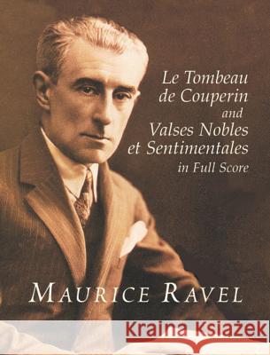 Le Tombeau de Couperin and Valses Nobles Et Sentimentales in Full Score Maurice Ravel Maurice Ravel 9780486418988 Dover Publications