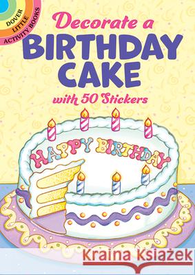 Decorate a Birthday Cake: With 50 Stickers Robbie Stillerman 9780486420783 Dover Publications