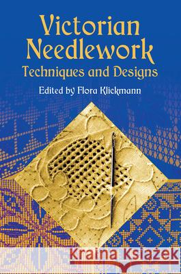 Victorian Needlework: Techniques and Designs Klickmann, Flora 9780486421544 Dover Publications