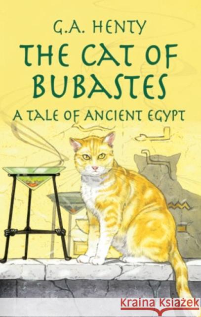 The Cat of Bubastes: A Tale of Ancient Egypt Henty, G. A. 9780486423630 Dover Publications