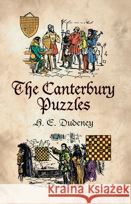 The Canterbury Puzzles Henry Ernest Dudeney Dudeney                                  H. E. Dudeney 9780486425580