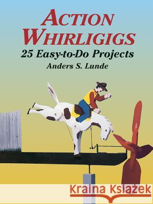 Action Whirligigs: 25 Easy-to-Do Projects Bruce Patrick Jones 9780486427454 Dover Publications