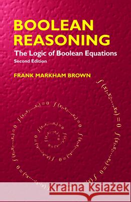 Boolean Reasoning: The Logic of Boolean Equations Brown, Frank Markham 9780486427850