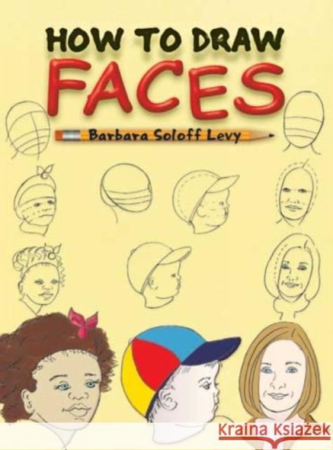 How to Draw Faces: Step-By-Step Drawings! Soloff Levy, Barbara 9780486429014