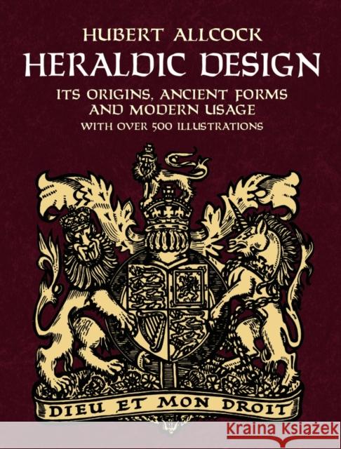 Heraldic Design: Its Origins, Ancient Forms and Modern Usage Allcock, Hubert 9780486429755 Dover Publications