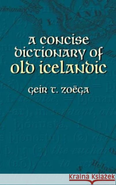 A Concise Dictionary of Old Icelandic Geir T. Zoega 9780486434315 Dover Publications