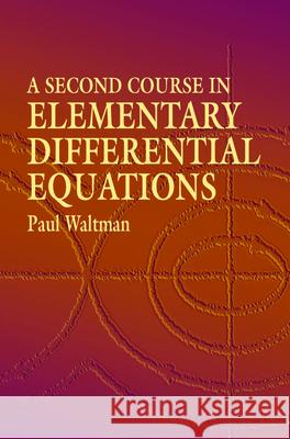 A Second Course in Elementary Differential Equations Paul Waltman 9780486434780 Dover Publications