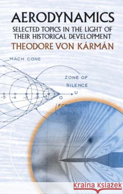 Aerodynamics: Selected Topics in the Light of Their Historical Development Karman, Theodore Von 9780486434858 Dover Publications