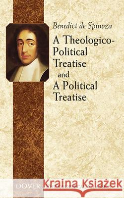 A Theologico-Political Treatise and a Political Treatise Spinoza, Benedict De 9780486437224 Dover Publications