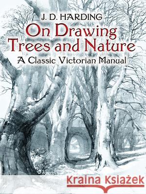 On Drawing Trees and Nature: A Classic Victorian Manual Harding, J. D. 9780486442938 Dover Publications