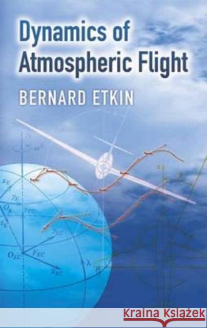 Dynamics of Atmospheric Flight Bernard Etkin 9780486445229 Dover Publications