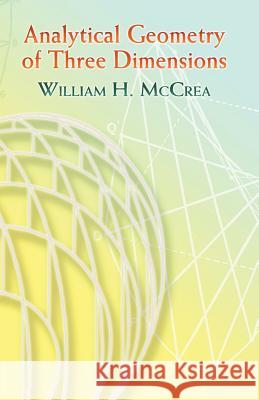 Analytical Geometry of Three Dimensions William Hunter McCrea 9780486453132 Dover Publications Inc.