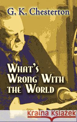 What's Wrong with the World G. K. Chesterton 9780486454276 Dover Publications