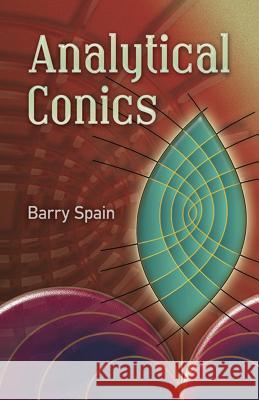 Analytical Conics Barry Spain 9780486457734 Dover Publications