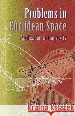 Problems in Euclidean Space: Application of Convexity Eggleston, Harold Gordon 9780486458465 Dover Publications