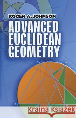 Advanced Euclidean Geometry Roger A. Johnson 9780486462370 Dover Publications