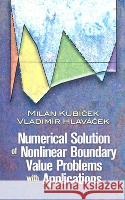 Numerical Solution of Nonlinear Boundary Value Problems with Applications Milan Kubicek, Vladimir Hlavacek 9780486463001 Dover Publications Inc.