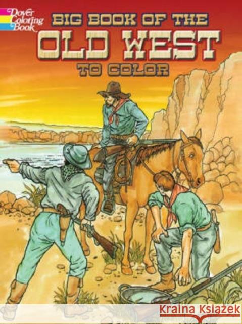 Big Book of the Old West to Color Peter F. Copeland David Rickman E. Lisle Reedstrom 9780486466798 Dover Publications