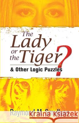 The Lady or the Tiger?: And Other Logic Puzzles Smullyan, Raymond M. 9780486470276
