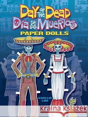 Day of the Dead/Dia de Los Muertos Paper Dolls Lum, Kwei-Lin 9780486472850 Dover Publications