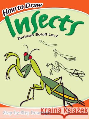 How to Draw Insects Barbara Soloff Levy 9780486478302