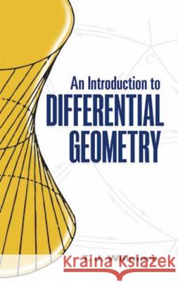 An Introduction to Differential Geometry T. J. Willmore 9780486486185 Dover Publications