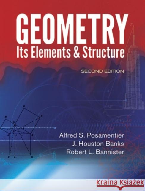 Geometry: Its Elements & Structure Posamentier, Alfred S. 9780486492674