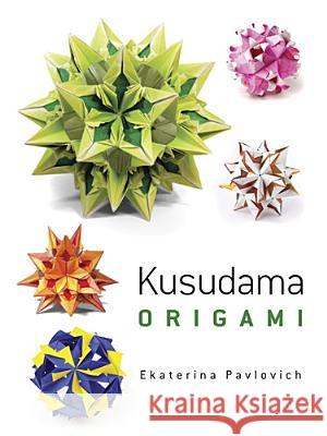 Kusudama Origami Ekaterina Pavlovich 9780486499659 Dover Publications