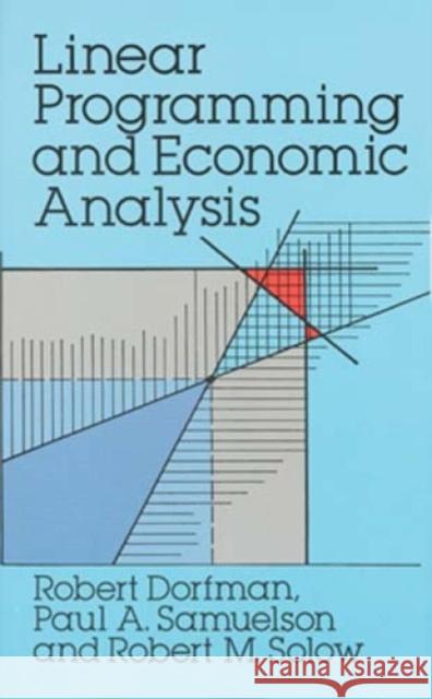 Linear Programming and Economic Analysis Robert Dorfman Robert M. Solow Paul Anthony Samuelson 9780486654911