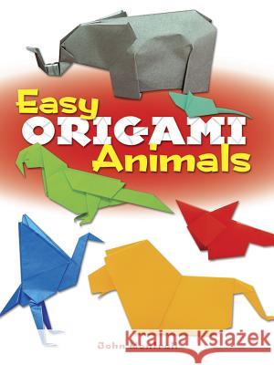 Easy Origami Animals John Montroll 9780486781624 Dover Publications Inc.