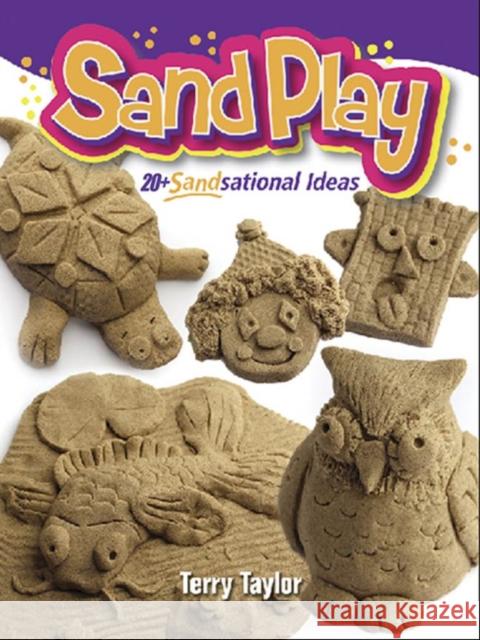 Sand Play!: Super Sandsational Ideas Taylor, Terry 9780486794792 Dover Publications