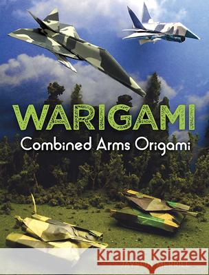 Warigami: Combined Arms Origami Jayson Merrill 9780486795973