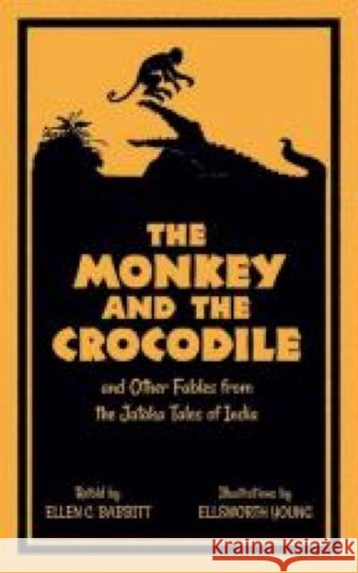 The Monkey and the Crocodile: And Other Fables from the Jataka Tales of India Ellen C. Babbitt Ellsworth Young 9780486796147 Dover Publications