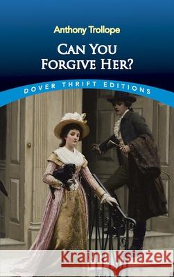 Can You Forgive Her? Anthony Trollope 9780486817378