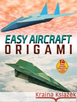 Easy Aircraft Origami: 14 Cool Paper Projects Take Flight Jayson Merrill 9780486841250