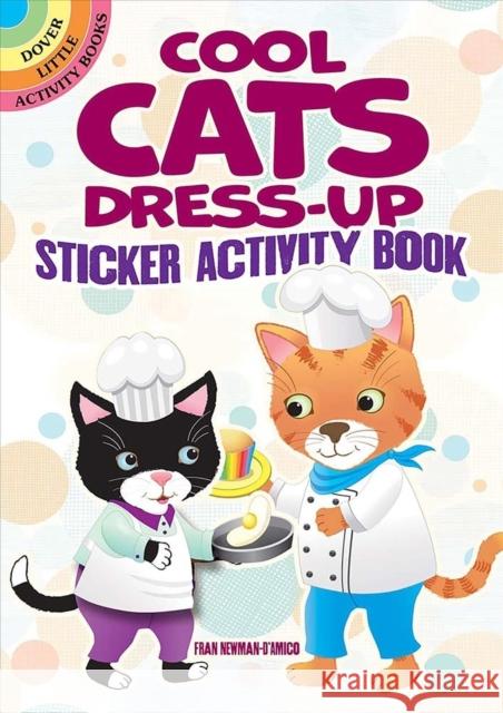 Cool Cats Dress-Up Sticker Activity Book Fran Newman-D'Amico 9780486849911 Dover Publications