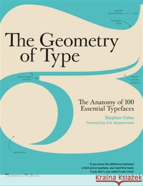 The Geometry of Type: The Anatomy of 100 Essential Typefaces Stephen Coles 9780500292457