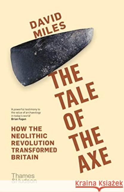 The Tale of the Axe: How the Neolithic Revolution Transformed Britain David Miles 9780500293874