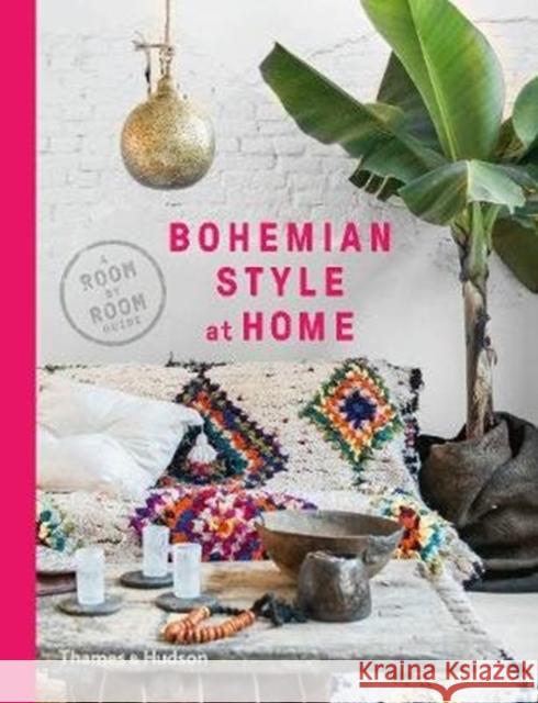 Bohemian Style at Home: A Room by Room Guide Kate Young   9780500294987 Thames & Hudson Ltd