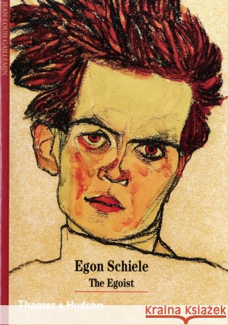 Egon Schiele: The Egoist Jean-Louis Gaillemin 9780500301210 Thames & Hudson Ltd