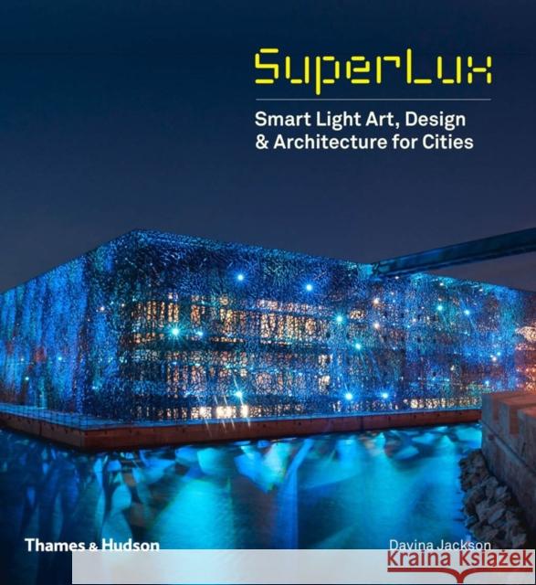 SuperLux: Smart Light Art, Design & Architecture for Cities  9780500343043 Thames & Hudson Ltd