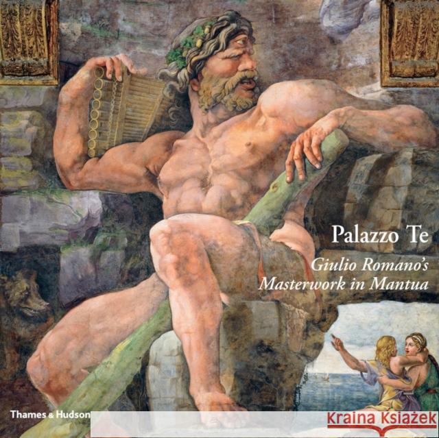 Palazzo Te : Giulio Romano's Masterwork in Mantua Ugo Bazzotti 9780500517109 0