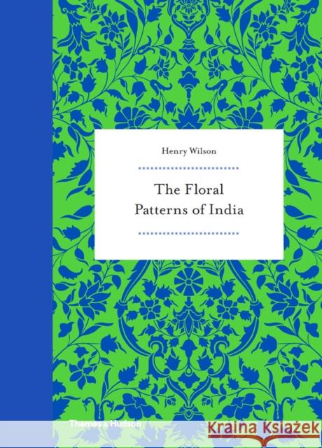 The Floral Patterns of India Henry Wilson 9780500518397 Thames & Hudson