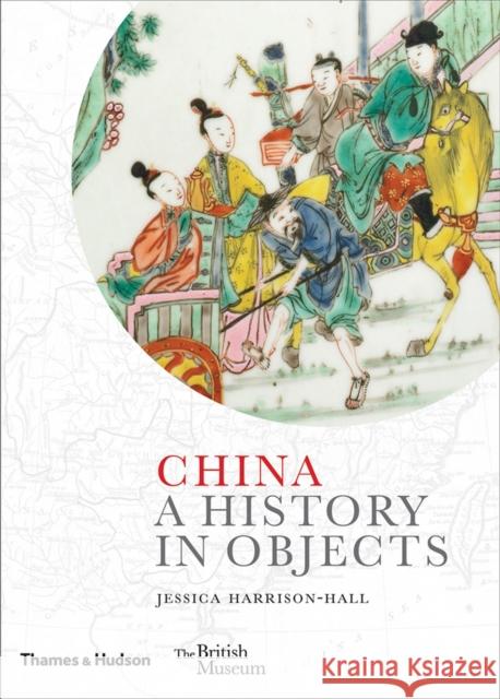China: A History in Objects Harrison-Hall, Jessica 9780500519707