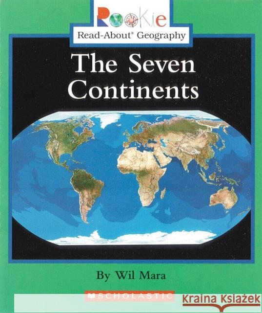 The Seven Continents (Rookie Read-About Geography: Continents: Previous Editions) Mara, Wil 9780516225340