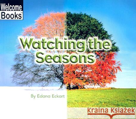 Watching the Seasons Edana Eckart 9780516259376 Children's Press (CT)